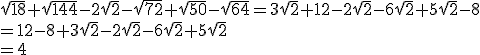 \sqrt{18} + \sqrt{144} - 2\sqrt{2} - \sqrt{72} + \sqrt{50} - \sqrt{64} = 3\sqrt{2} + 12 - 2\sqrt{2} - 6\sqrt{2} + 5\sqrt{2} - 8 \\= 12 - 8 + 3\sqrt{2} - 2\sqrt{2} - 6\sqrt{2} + 5\sqrt{2}\\ = 4